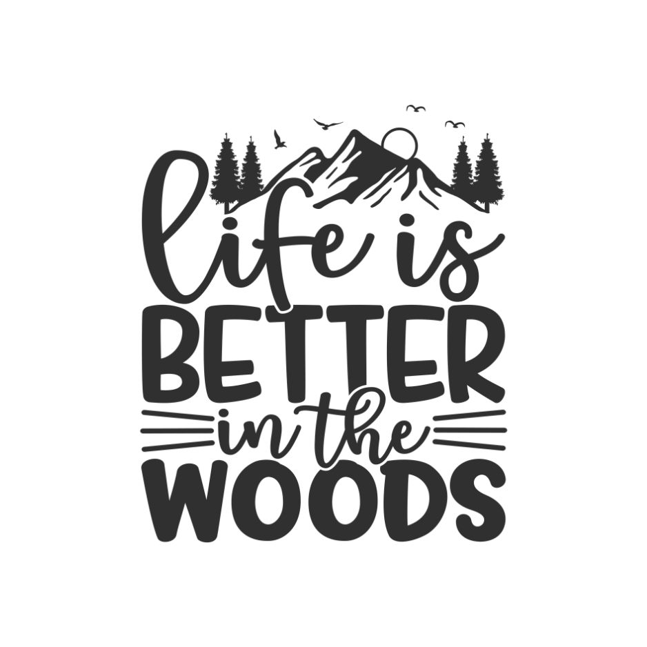 Life is Better in the Woods